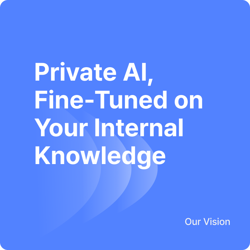 Private AI, Fine-Tuned on Your Internal Knowledge