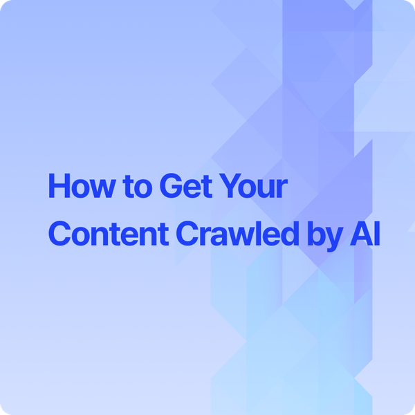 Your Content Strategy for the AI Era: How to Get Your Content Crawled by AI